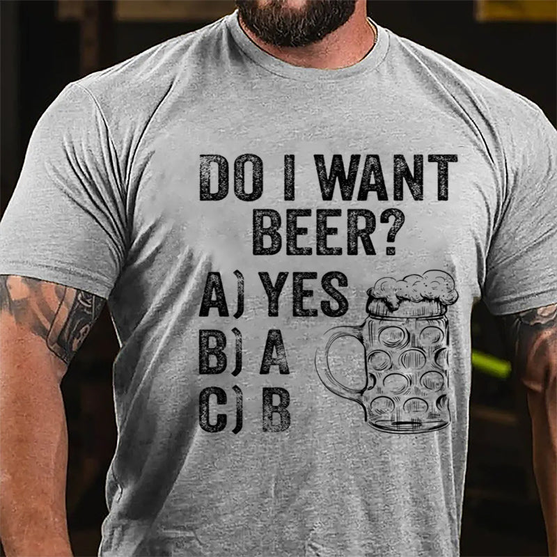 Do I Want Beer Funny Print Cotton T-shirt-Maturelion
