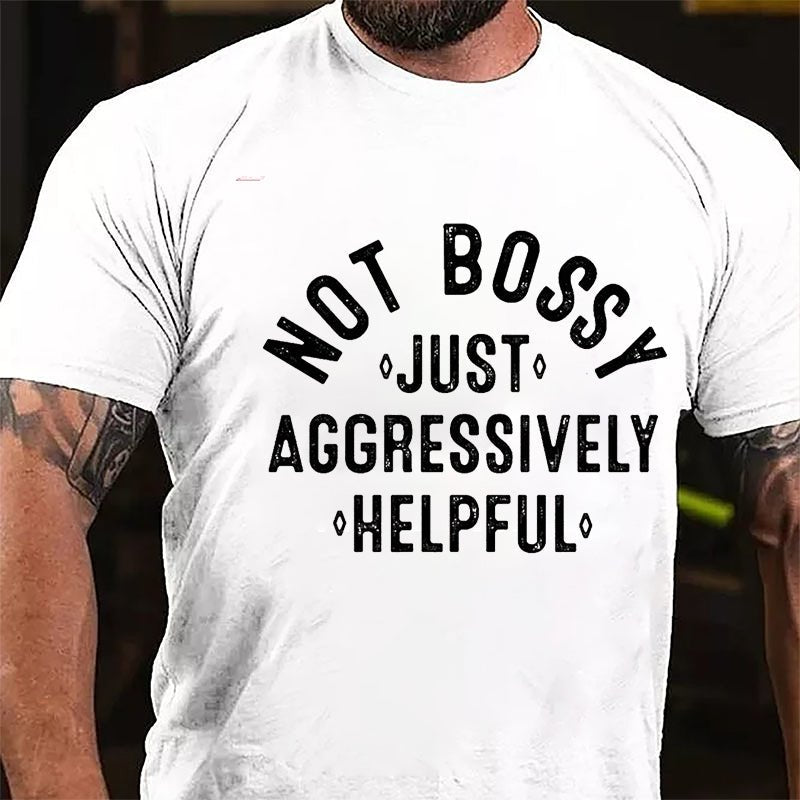 Not Bossy Just Aggressively Helpful Cotton T-shirt-Maturelion