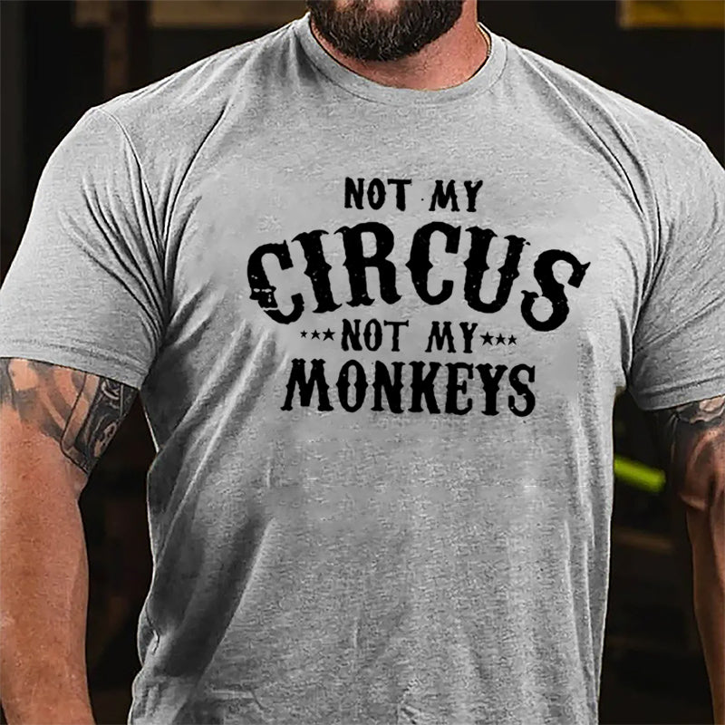 Not My Circus Not My Monkeys Men Funny Cotton T-shirt-Maturelion