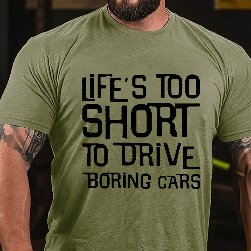 Life's Too Short To Drive Boring Cars Cotton T-shirt-Maturelion