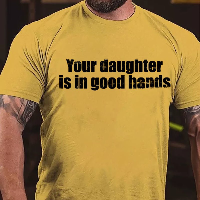 Your Daughter Is In Good Hands Cotton T-shirt-Maturelion