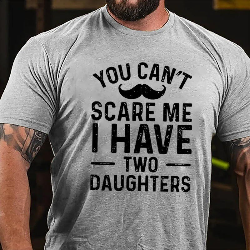 Men's You Can't Scare Me I Have Two Daughters Cotton T-shirt-Maturelion