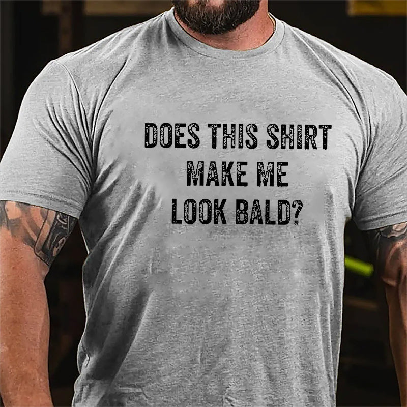 Does This Shirt Make Me Look Bald Cotton T-shirt (Free Customization)-Maturelion