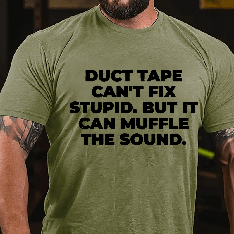 Duct Tape Can't Fix Stupid But It Can Muffle The Sound Cotton T-shirt-Maturelion