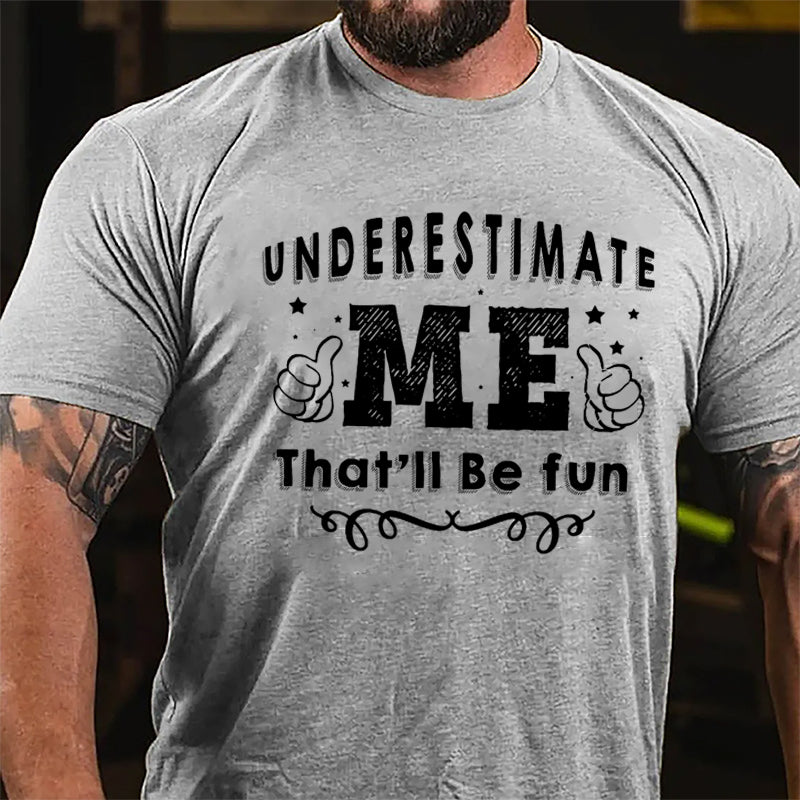 Underestimate Me That'll Be Fun Cotton T-shirt-Maturelion