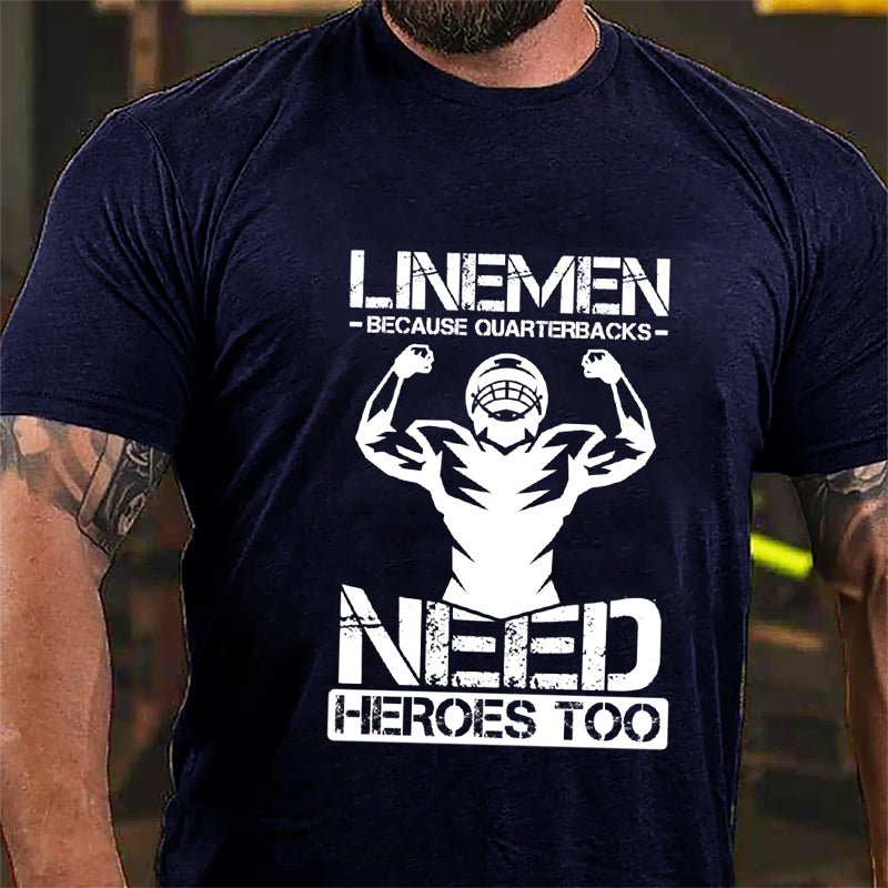 Super Bowl Football Linemen Because Quarterbacks Need Heroes Too Graphic Cotton T-shirt-Maturelion