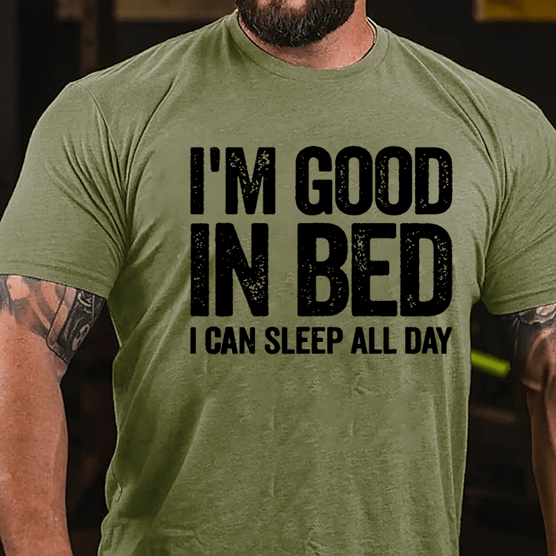 I'm Good In Bed I Can Sleep All Day Cotton T-shirt-Maturelion