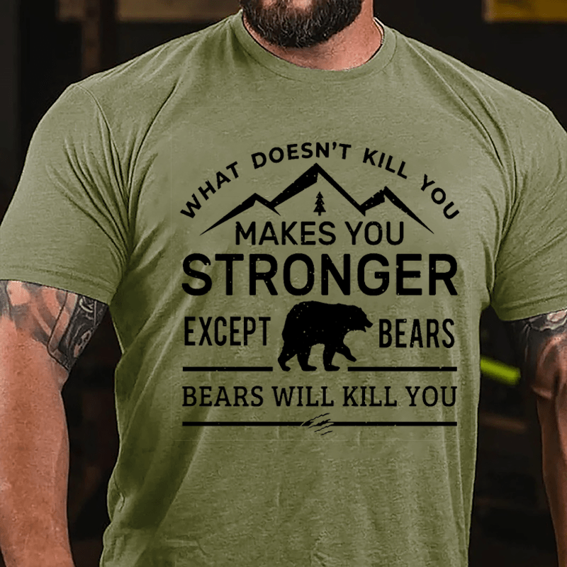 What Doesn't Kill You Makes You Stronger Except Bears Bears Will Kill You Funny Cotton T-shirt (Free Customization)-Maturelion