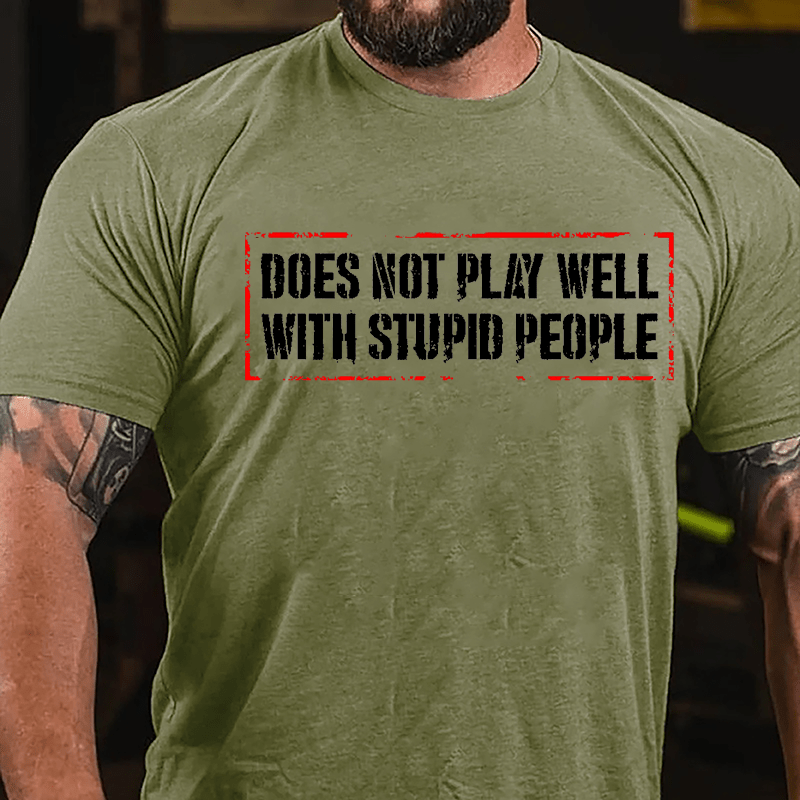 Does Not Play Well With Stupid People Cotton T-shirt-Maturelion