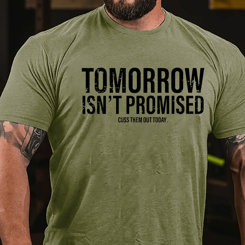 Tomorrow Isn't Promised Cuss Them Out Today Cotton T-shirt-Maturelion