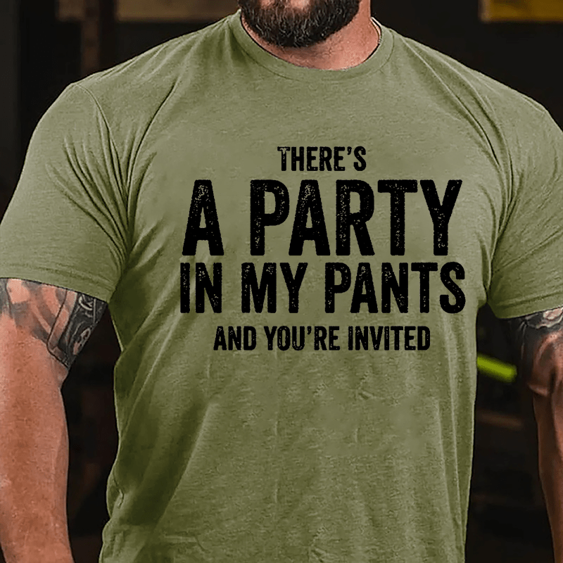 There's A Party In My Pants And You're Invited Cotton T-shirt-Maturelion