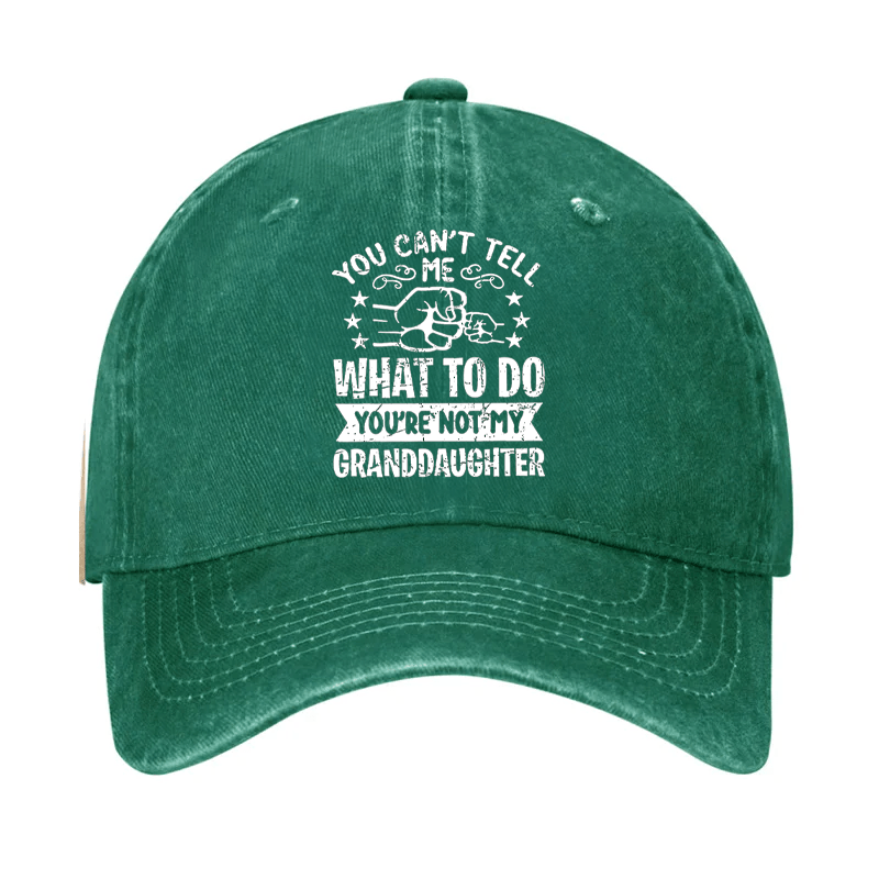 You Can't Tell Me What To Do You're Not My Granddaughter Cap -Maturelion