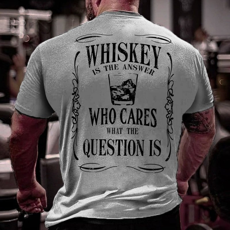Whiskey Is The Answer Who Cares What The Question Is Cotton T-shirt-Maturelion