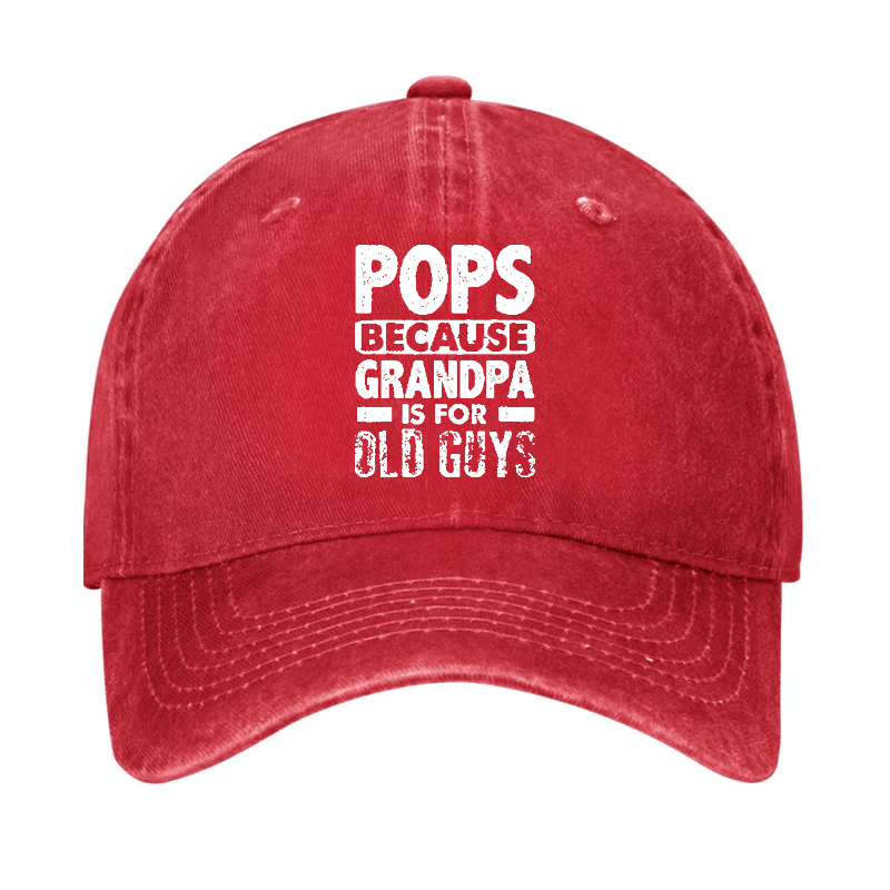 Pops Because Grandpa Is For Old Guys Cap -Maturelion