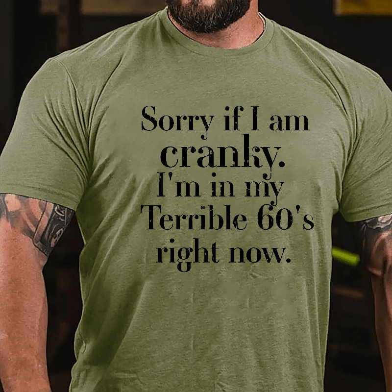 Sorry If I'm Cranky I'm In My Terrible 60's Right Now Cotton T-shirt-Maturelion