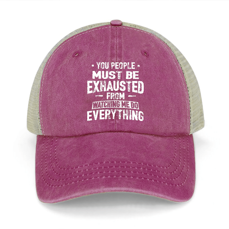 You People Must Be Exhausted From Watching Me Do Everything Washed Denim Trucker Hat-Maturelion