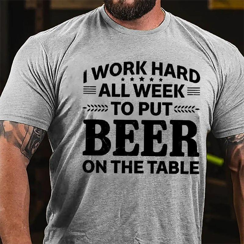 I Work Hard All Week To Put Beer On The Table Cotton T-shirt-Maturelion