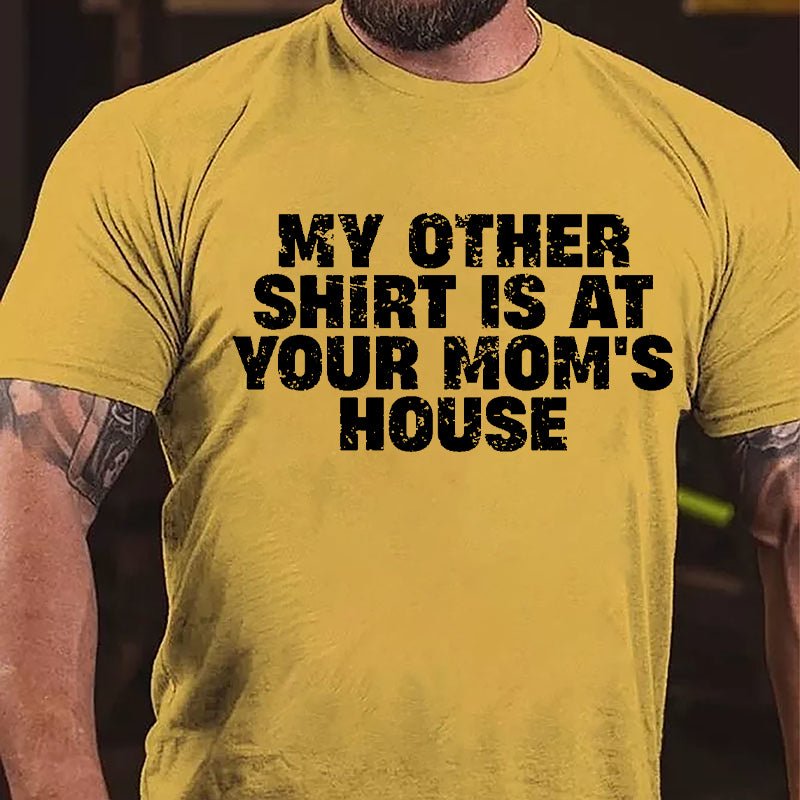 My Other Shirt Is At Your Mom's House Cotton T-shirt-Maturelion