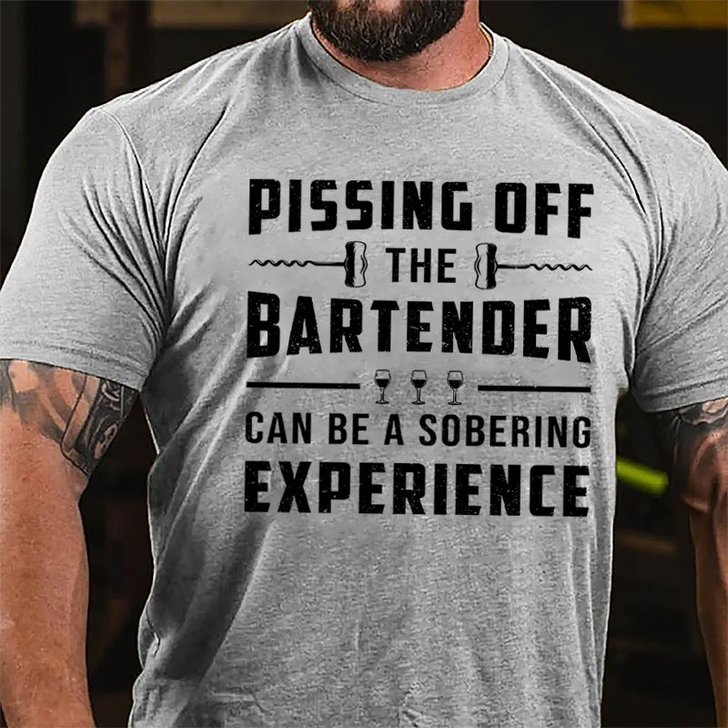 Pissing Off The Bartender Can Be A Sobering Experience Cotton T-shirt-Maturelion