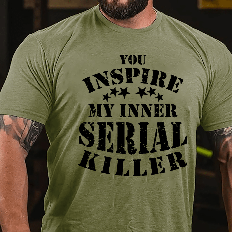 You Inspire My Inner Serial Killer Cotton T-shirt-Maturelion