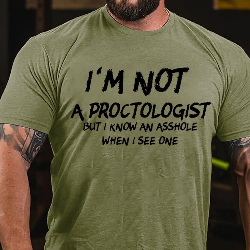 I'm Not A Proctologist But I Know An Asshole When I See One Cotton T-shirt-Maturelion