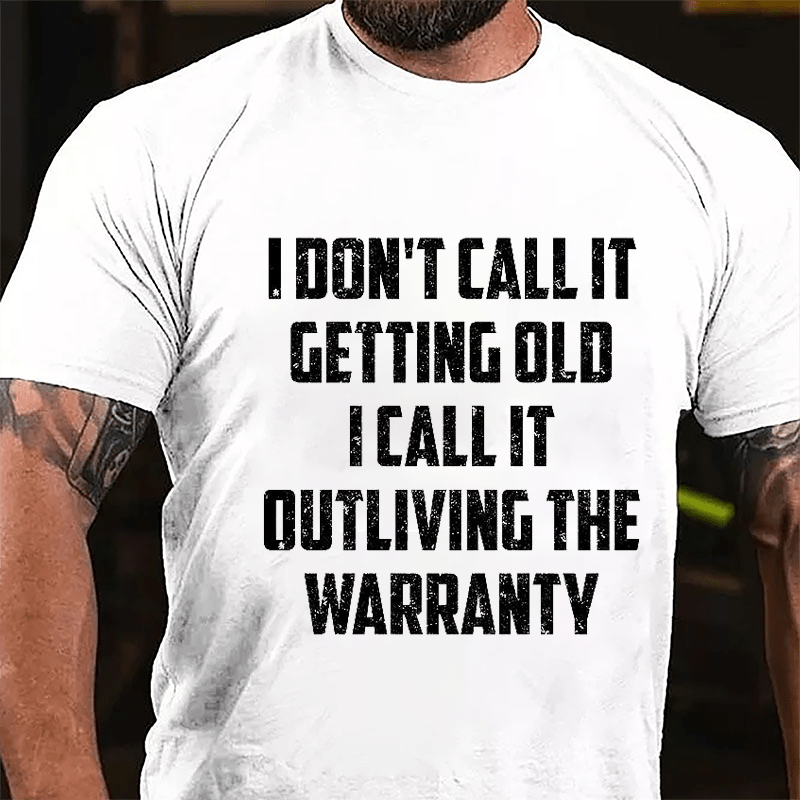 I Don't Call It Getting Old I Call It Outliving The Warranty Cotton T-shirt -Maturelion