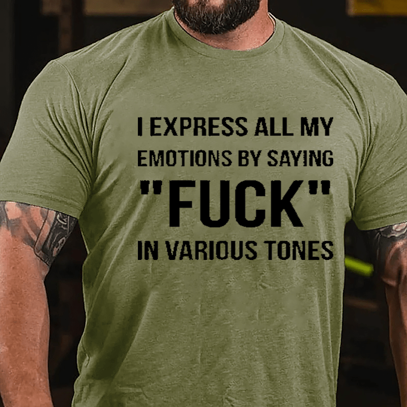 I Express All My Emotions By Saying "Fuck" In Various Tones Cotton T-shirt-Maturelion