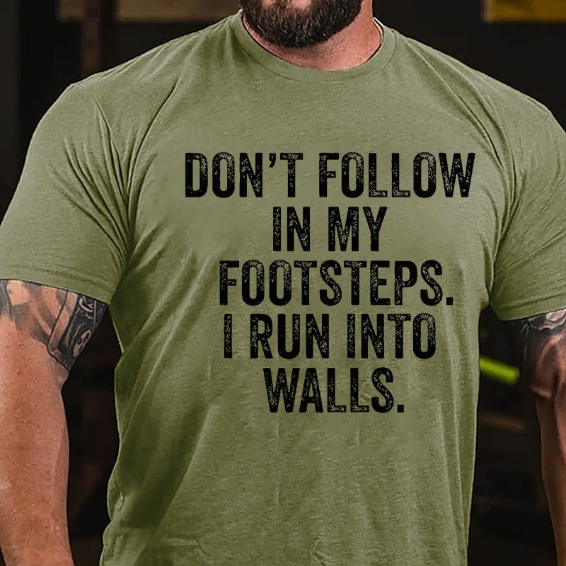 Don't Follow In My Footsteps I Run Into Walls Humorous Cotton T-shirt-Maturelion