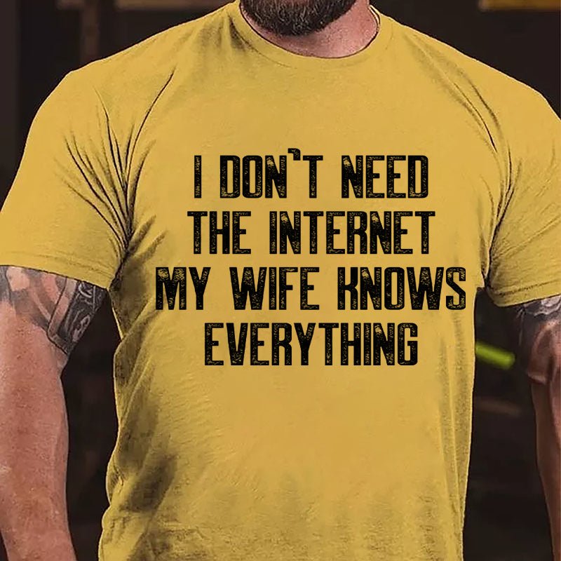 I Don't Need The Internet My Wife Knows Everything Cotton T-shirt-Maturelion