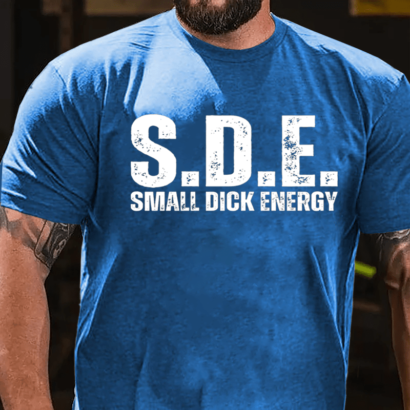 S.D.E Small Dick Energy Cotton T-shirt-Maturelion