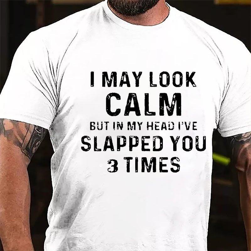 I May Look Calm But In My Head I've Slapped You 3 Times Funny Cotton T-shirt-Maturelion
