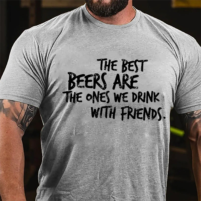 The Best Beers Are The Ones We Drink With Friends Cotton T-shirt-Maturelion