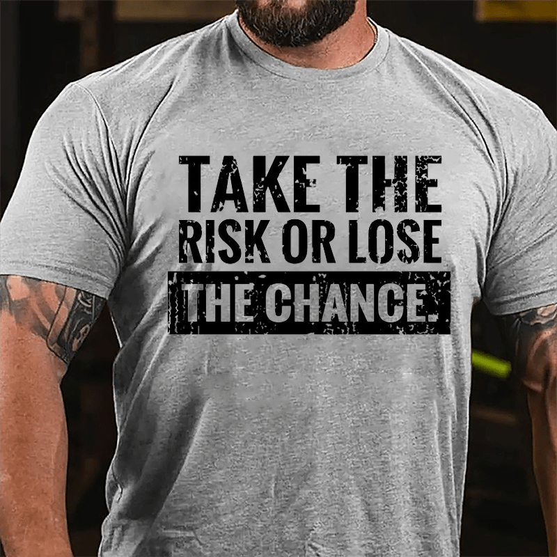 Take The Risk Of Lose The Chance Cotton T-shirt-Maturelion