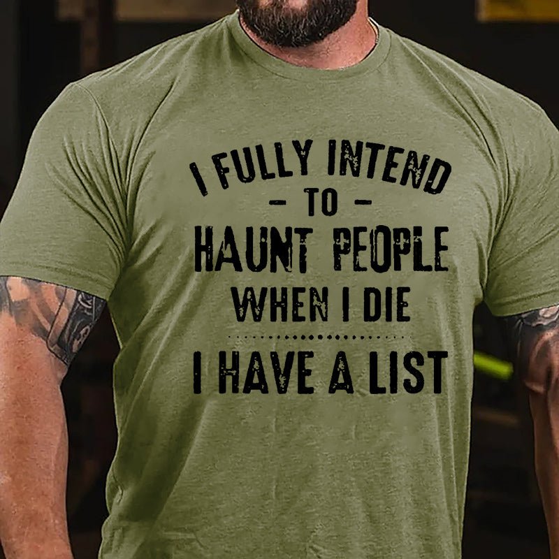 I Fully Intend To Haunt People When I Die I Have A List Funny Cotton T-shirt-Maturelion