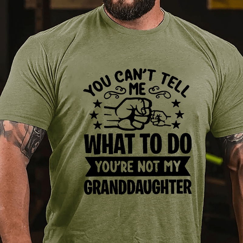 You Can't Tell Me What To Do You're Not My Granddaughter Men's Cotton T-shirt-Maturelion