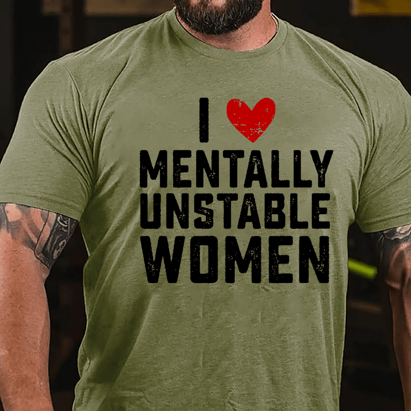 Maturelion I Love Mentally Unstable Women wife Cotton T-shirt (Free Customization)-Maturelion
