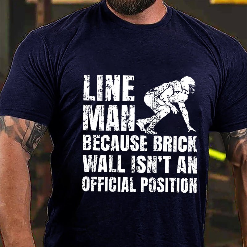Super Bowl Lineman Because Brick Wall Isn't An Official Position Cotton T-shirt-Maturelion