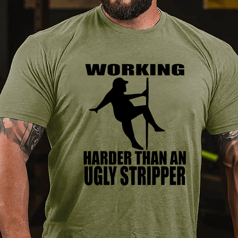 Working Harder Than An Ugly Stripper Funny Men Cotton T-shirt-Maturelion