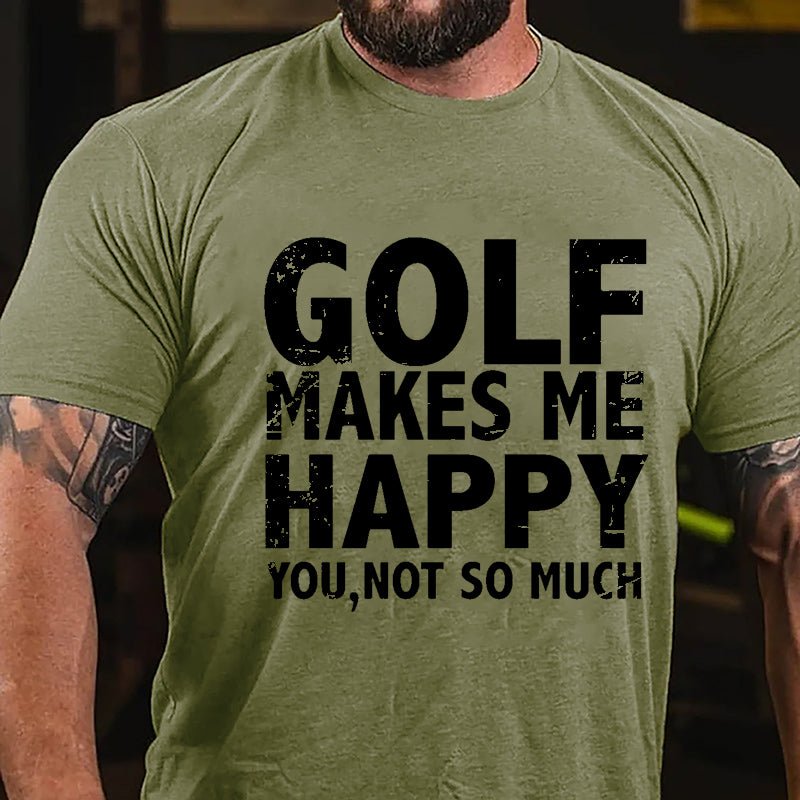 Golf Makes Me Happy, You, Not So Much Cotton T-shirt-Maturelion
