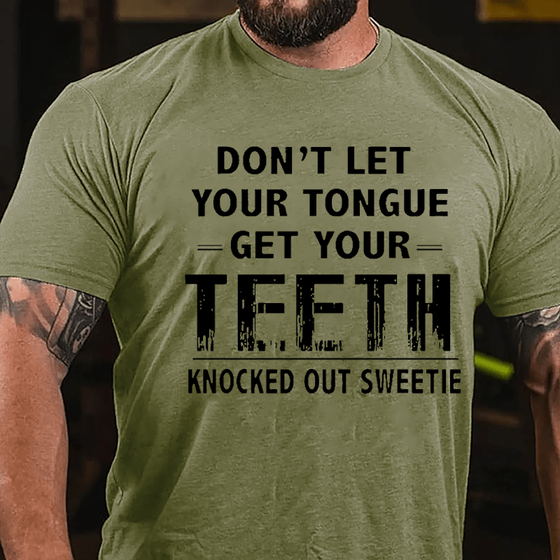 Don't Let Your Tongue Get Your Teeth Knocked Out Sweetie Cotton T-shirt-Maturelion
