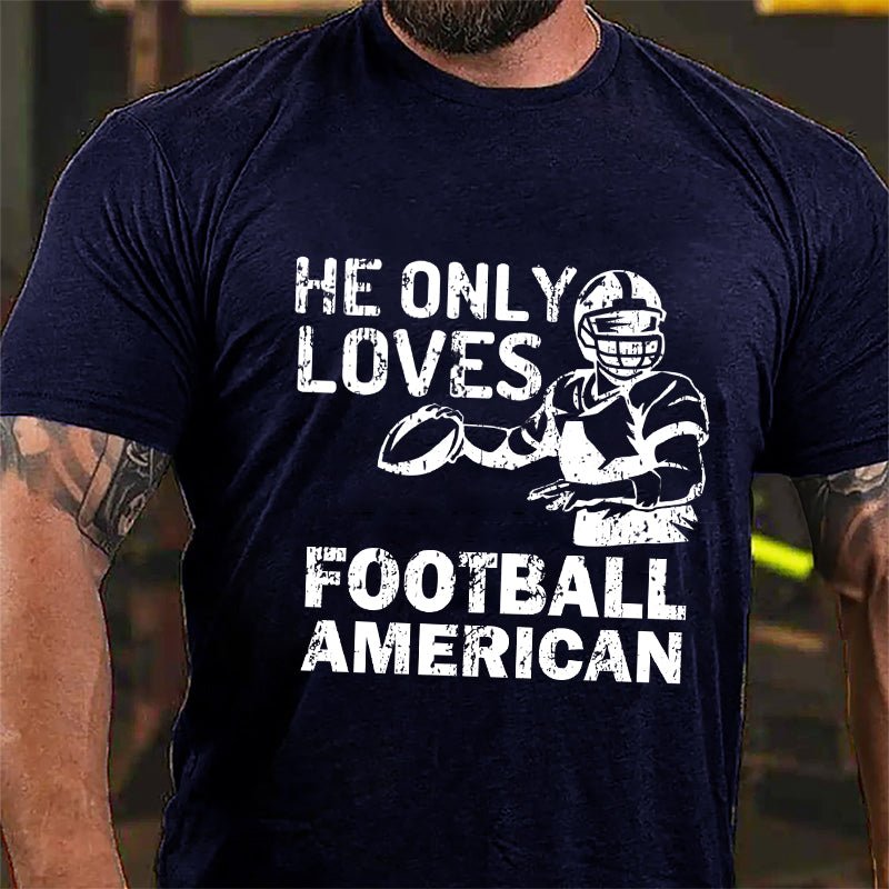 Super Bowl He Only Loves Football American Cotton T-shirt-Maturelion