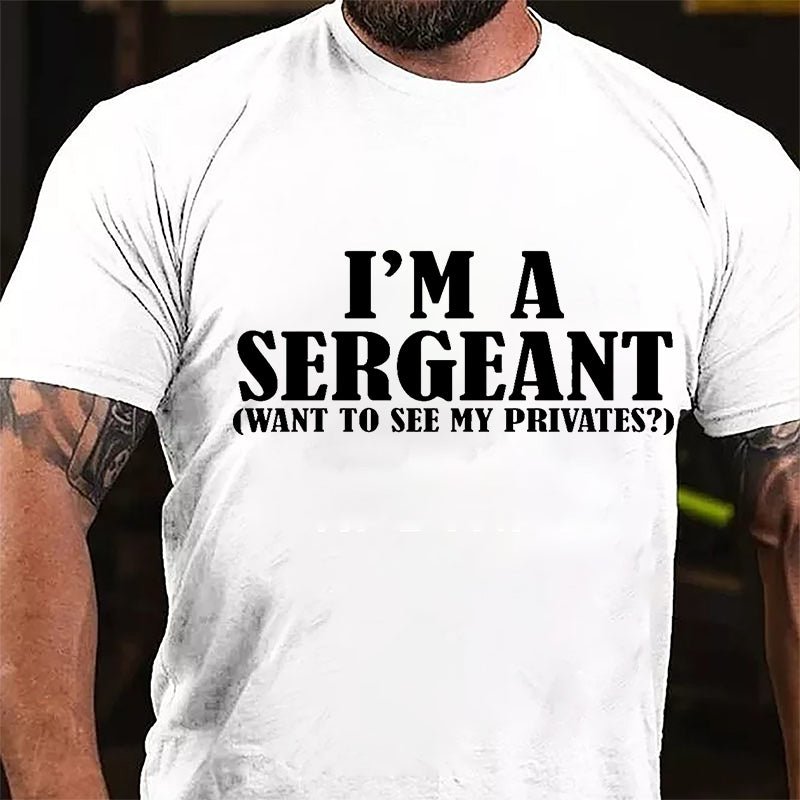I'm A Sergeant (Want To See My Privates) Cotton T-shirt-Maturelion