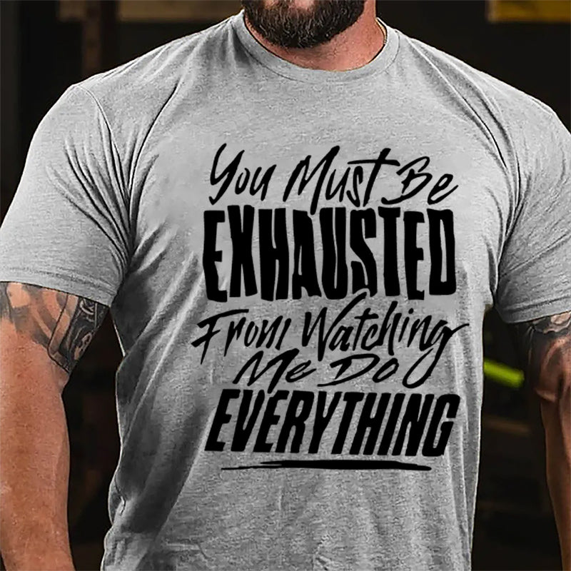 You Must Be Exhausted From Watching Me Do Everything Cotton T-shirt-Maturelion
