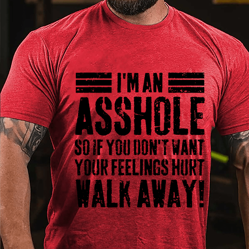 I'm An Asshole So If You Don't Want Your Feelings Hurt Walk Away Sarcastic Cotton T-shirt-Maturelion