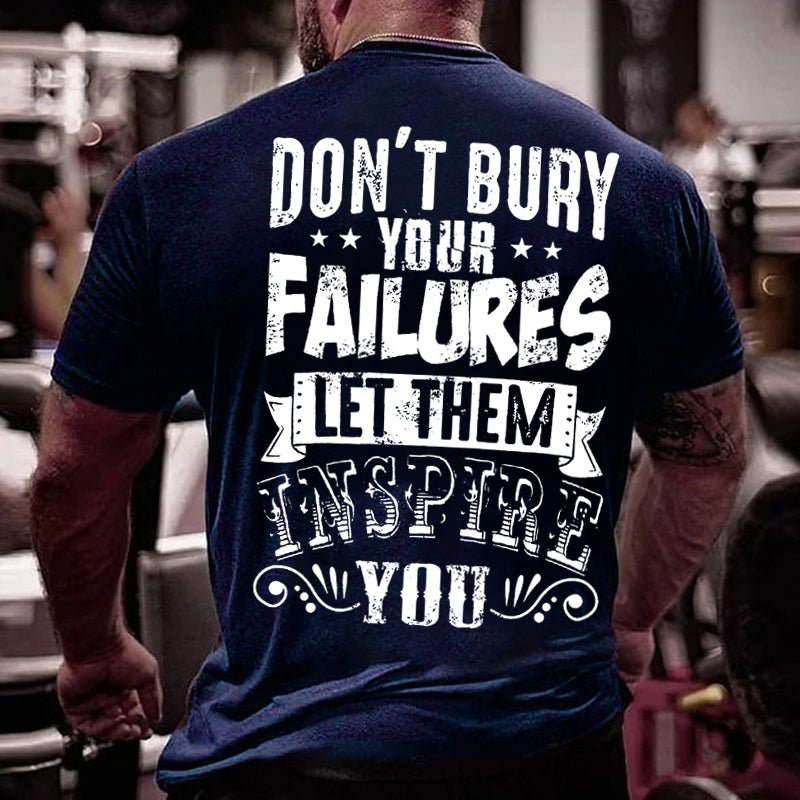 Don't Bury Your Failures Let Them Inspire You Cotton T-shirt-Maturelion