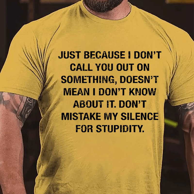 Just Because I Don't Call You Out On Something Doesn't Mean I Don't Know About It Cotton T-shirt-Maturelion