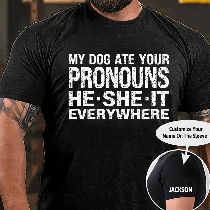 My Dog Ate Your Pronouns He She It Everywhere Cotton T-shirt (Free Customization)-Maturelion