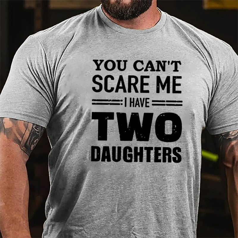 You Can't Scare Me I Have Two Daughters Cotton T-shirt (Free Customization)-Maturelion