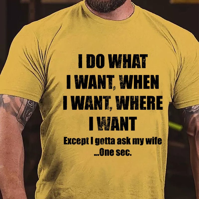 I Do What I Want When I Want Where I Want Funny Cotton T-shirt-Maturelion