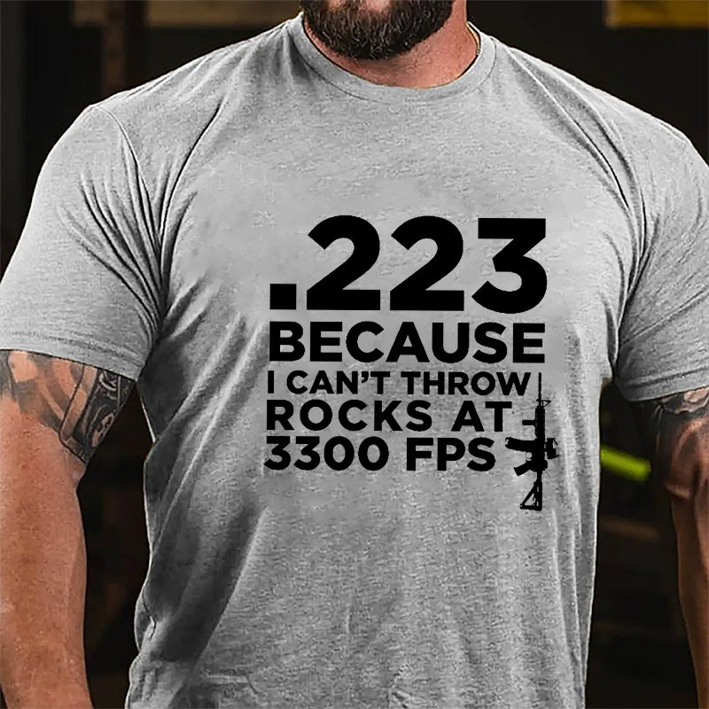 .223 Because U Can't Throw Rocks At 3300 FPS Cotton T-shirt (Free Customization)